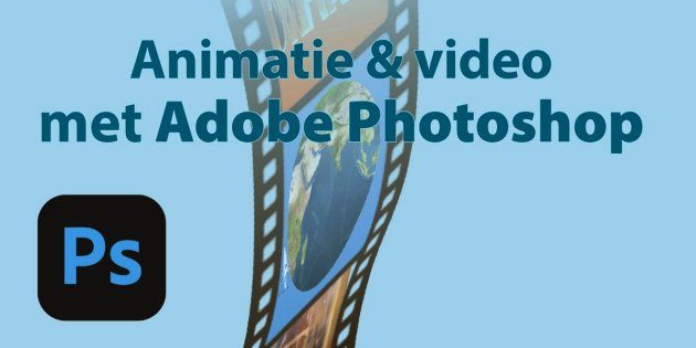 Animaties en video met Adobe Photoshop